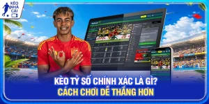 Kèo Tỷ Số Chính Xác Là Gì? Cách Chơi Dễ Thắng Hơn Từ Cao Thủ