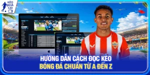 Hướng Dẫn Cách Đọc Kèo Bóng Đá Chuẩn Từ A - Z Cho Người Mới
