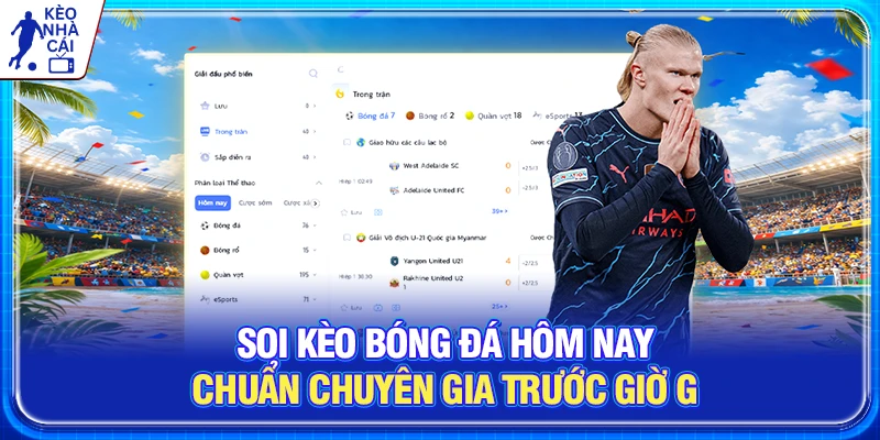 Soi Kèo Bóng Đá Hôm Nay Chuẩn Chuyên Gia Trước Giờ G