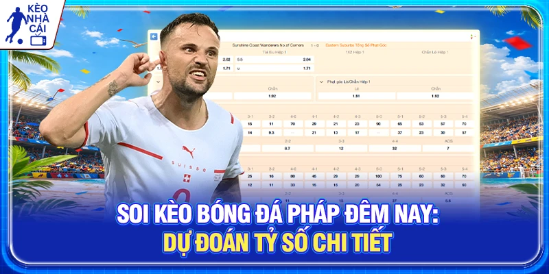 Soi Kèo Bóng Đá Pháp: Dự Đoán Tỷ Số Chi Tiết