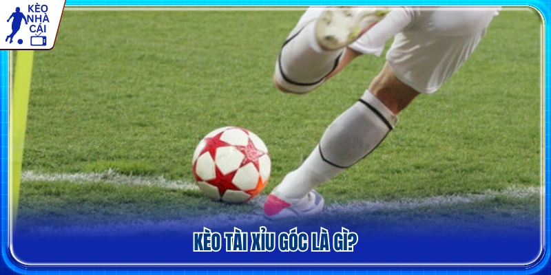 Tìm hiểu kèo tài xỉu góc trong bóng đá 