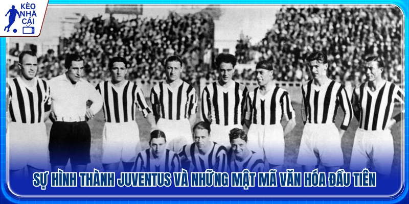 Lịch sử Juventus và nền tảng văn hóa ban đầu 