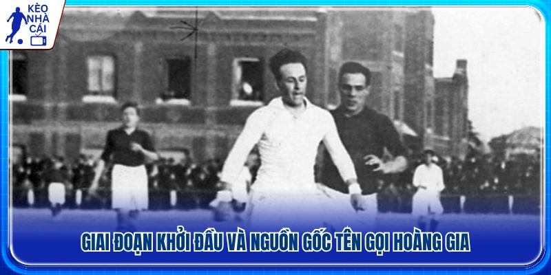 Quá trình ra đời cùng ý nghĩa danh xưng Hoàng gia 